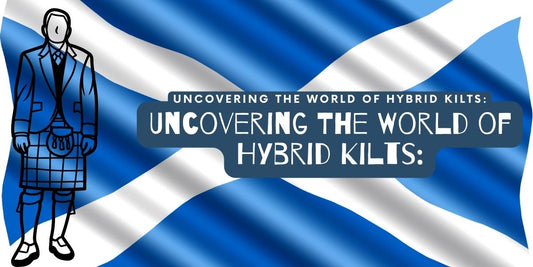 Uncovering The World of Hybrid Kilts: A Mix Of Tradition And Innovation For Modern Men’s Fashion: